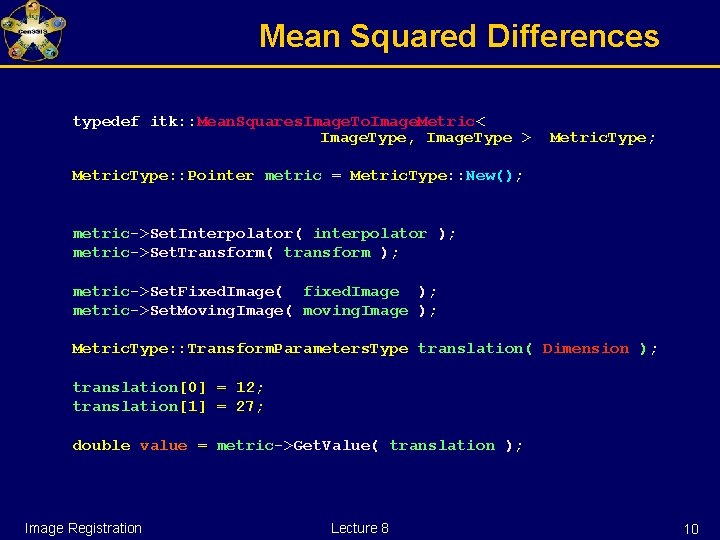 Mean Squared Differences typedef itk: : Mean. Squares. Image. To. Image. Metric< Image. Type,