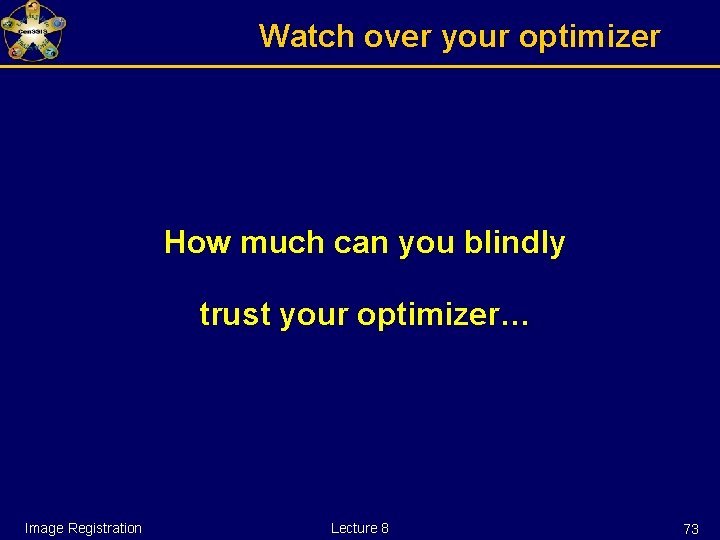 Watch over your optimizer How much can you blindly trust your optimizer… Image Registration