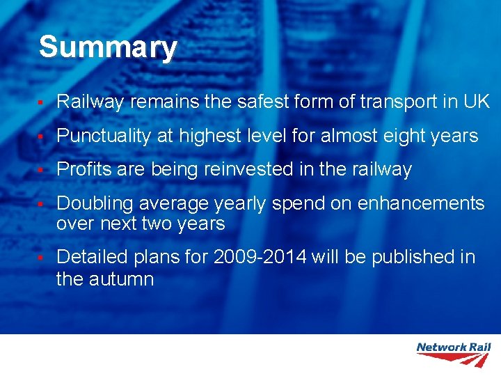Summary § Railway remains the safest form of transport in UK § Punctuality at