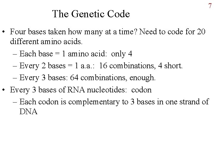 The Genetic Code 7 • Four bases taken how many at a time? Need