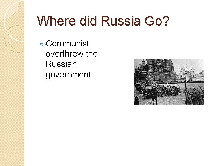 Where did Russia Go? Communist overthrew the Russian government 