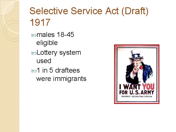 Selective Service Act (Draft) 1917 males 18 -45 eligible Lottery system used 1 in