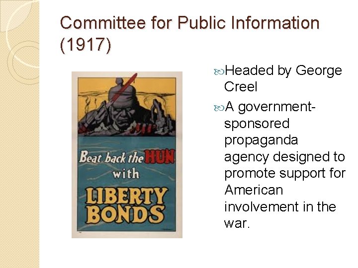 Committee for Public Information (1917) Headed by George Creel A governmentsponsored propaganda agency designed