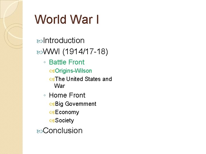 World War I Introduction WWI (1914/17 -18) ◦ Battle Front Origins-Wilson The United States