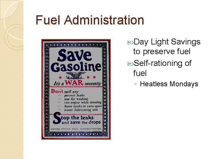 Fuel Administration Day Light Savings to preserve fuel Self-rationing of fuel ◦ Heatless Mondays