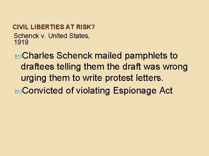 CIVIL LIBERTIES AT RISK? Schenck v. United States, 1919 Charles Schenck mailed pamphlets to