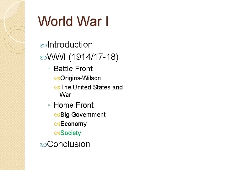 World War I Introduction WWI (1914/17 -18) ◦ Battle Front Origins-Wilson The United States