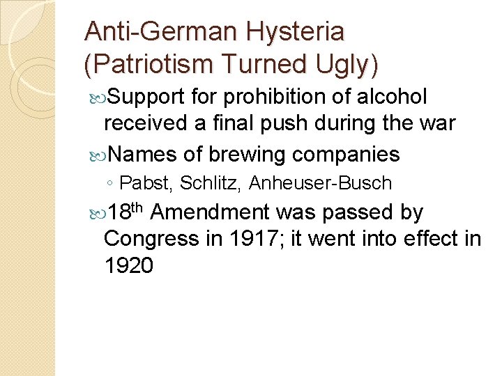 Anti-German Hysteria (Patriotism Turned Ugly) Support for prohibition of alcohol received a final push