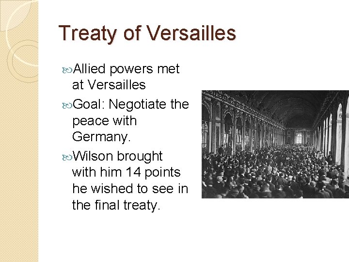 Treaty of Versailles Allied powers met at Versailles Goal: Negotiate the peace with Germany.