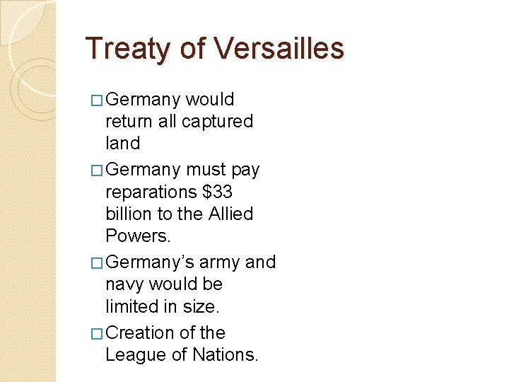 Treaty of Versailles � Germany would return all captured land � Germany must pay