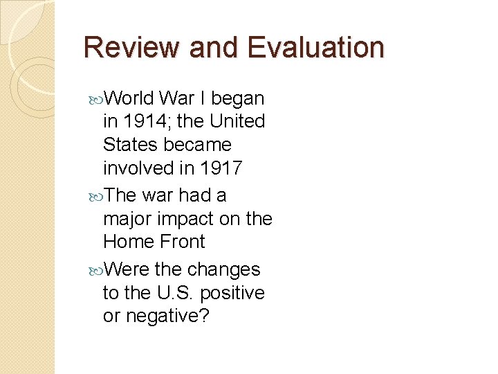 Review and Evaluation World War I began in 1914; the United States became involved