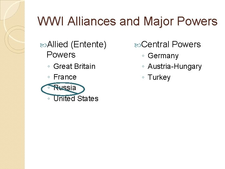WWI Alliances and Major Powers Allied (Entente) Powers ◦ ◦ Great Britain France Russia