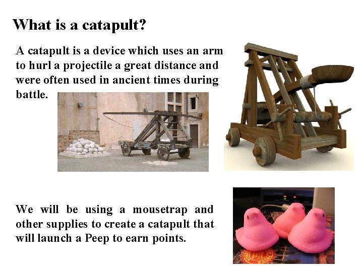 What is a catapult? A catapult is a device which uses an arm to