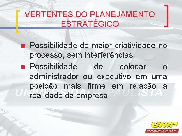 VERTENTES DO PLANEJAMENTO ESTRATÉGICO n n Possibilidade de maior criatividade no processo, sem interferências.