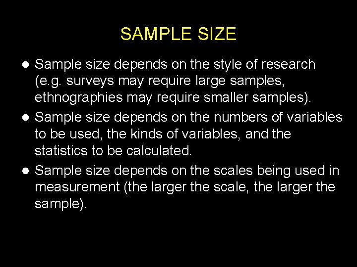 SAMPLE SIZE Sample size depends on the style of research (e. g. surveys may