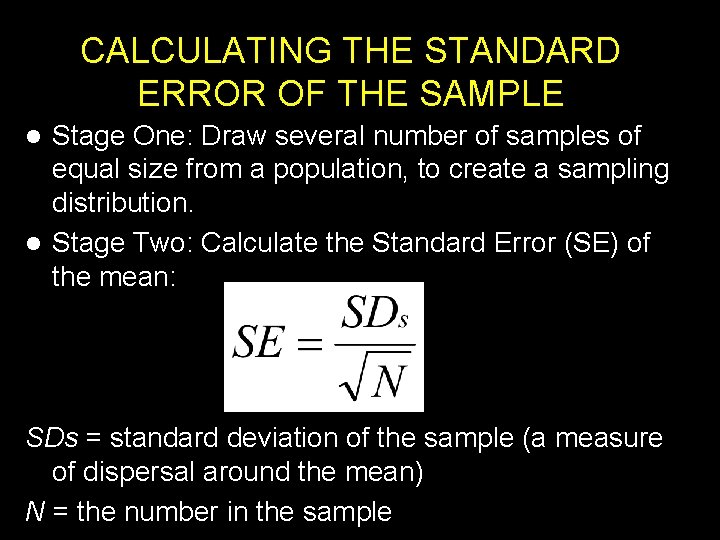 CALCULATING THE STANDARD ERROR OF THE SAMPLE Stage One: Draw several number of samples