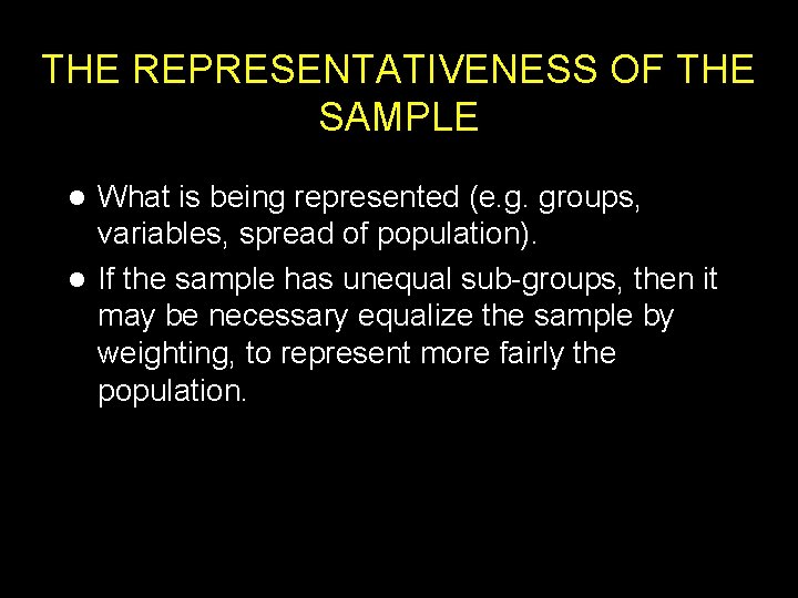 THE REPRESENTATIVENESS OF THE SAMPLE What is being represented (e. g. groups, variables, spread