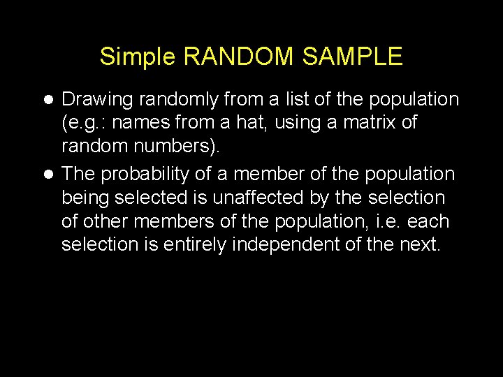 Simple RANDOM SAMPLE Drawing randomly from a list of the population (e. g. :