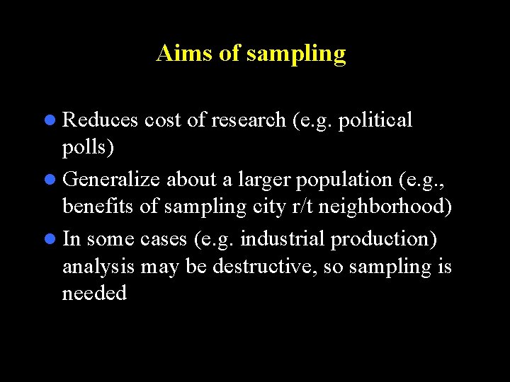 Aims of sampling l Reduces cost of research (e. g. political polls) l Generalize