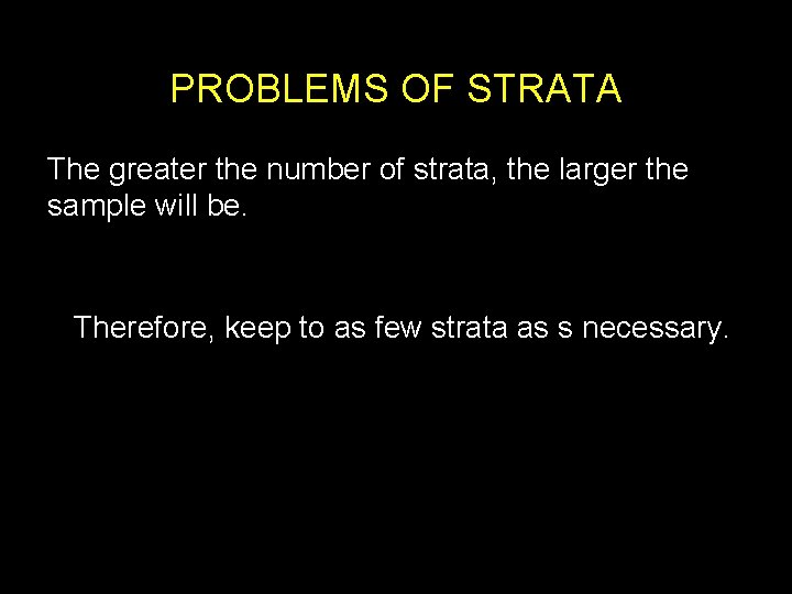 PROBLEMS OF STRATA The greater the number of strata, the larger the sample will
