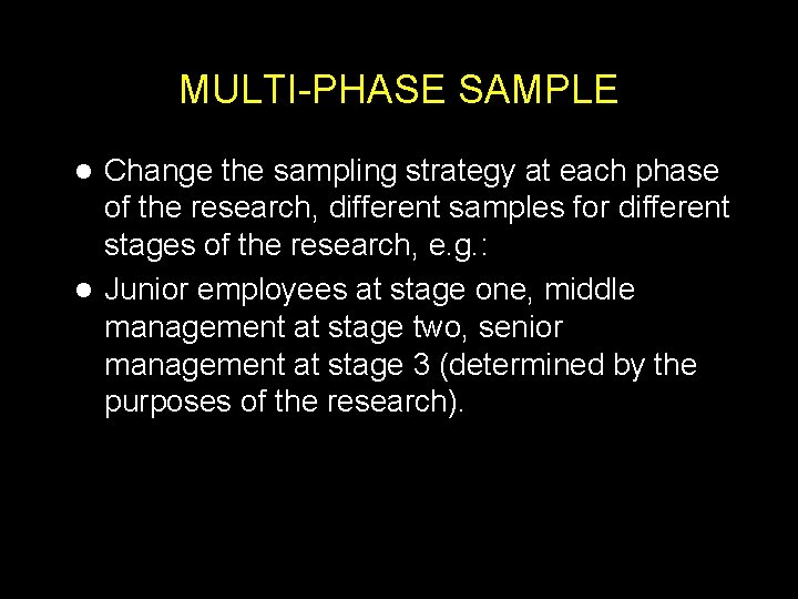 MULTI-PHASE SAMPLE Change the sampling strategy at each phase of the research, different samples