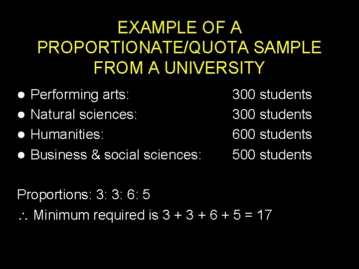 EXAMPLE OF A PROPORTIONATE/QUOTA SAMPLE FROM A UNIVERSITY Performing arts: l Natural sciences: l