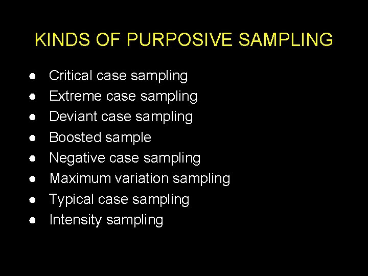 KINDS OF PURPOSIVE SAMPLING ● ● ● ● Critical case sampling Extreme case sampling