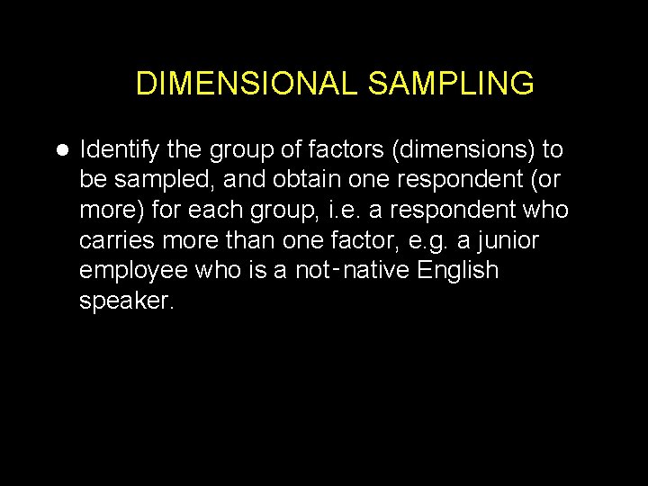 DIMENSIONAL SAMPLING l Identify the group of factors (dimensions) to be sampled, and obtain
