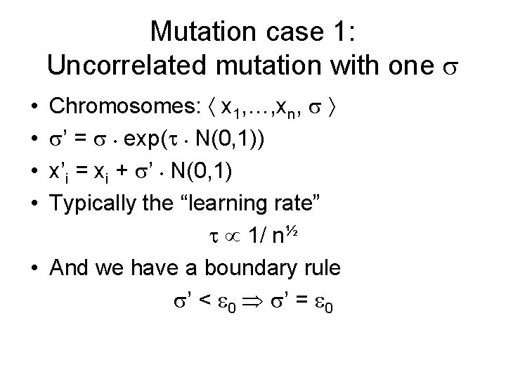 Mutation case 1: Uncorrelated mutation with one Chromosomes: x 1, …, xn, ’ = Mutation case 1: Uncorrelated mutation with one Chromosomes: x 1, …, xn, ’ =