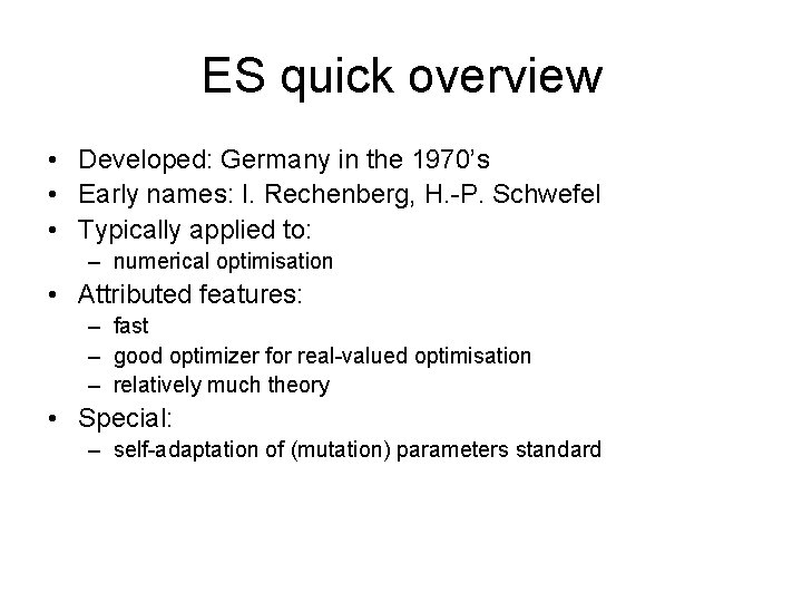 ES quick overview • Developed: Germany in the 1970’s • Early names: I. Rechenberg, ES quick overview • Developed: Germany in the 1970’s • Early names: I. Rechenberg,