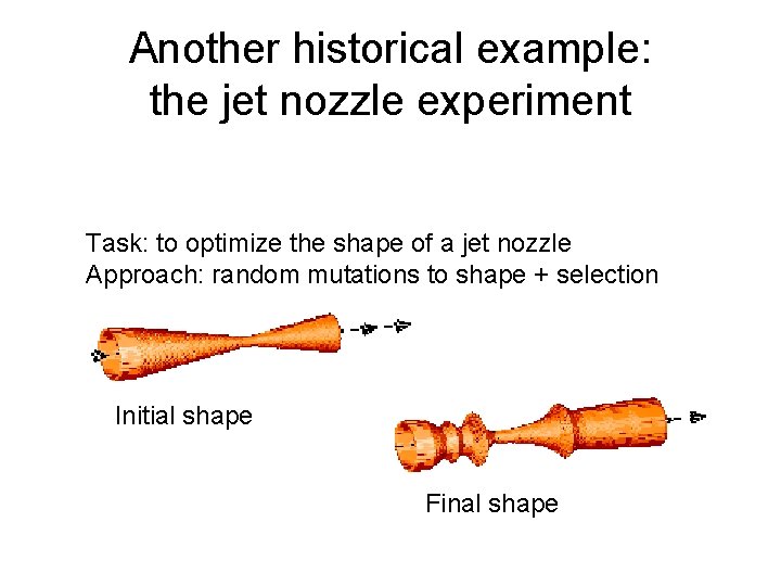 Another historical example: the jet nozzle experiment Task: to optimize the shape of a Another historical example: the jet nozzle experiment Task: to optimize the shape of a