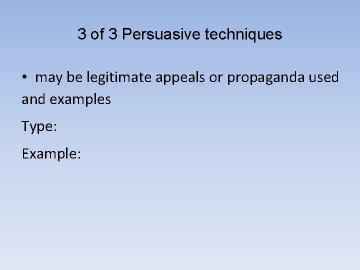 3 of 3 Persuasive techniques • may be legitimate appeals or propaganda used and
