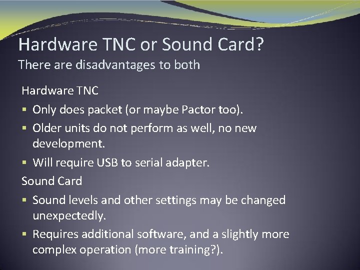Hardware TNC or Sound Card? There are disadvantages to both Hardware TNC § Only
