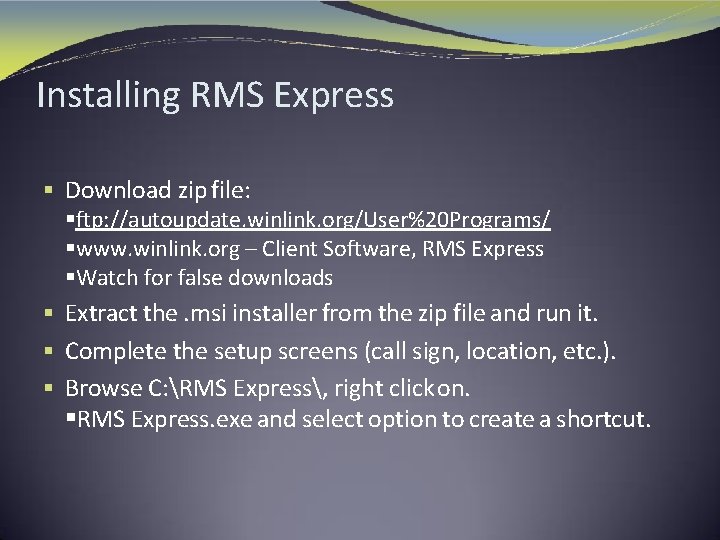 Installing RMS Express § Download zip file: §ftp: //autoupdate. winlink. org/User%20 Programs/ §www. winlink.