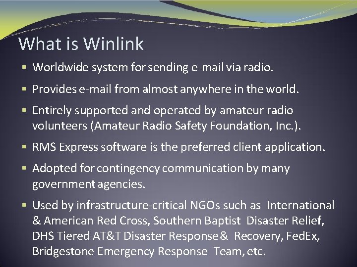What is Winlink § Worldwide system for sending e-mail via radio. § Provides e-mail