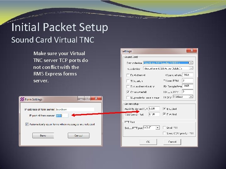 Initial Packet Setup Sound Card Virtual TNC Make sure your Virtual TNC server TCP