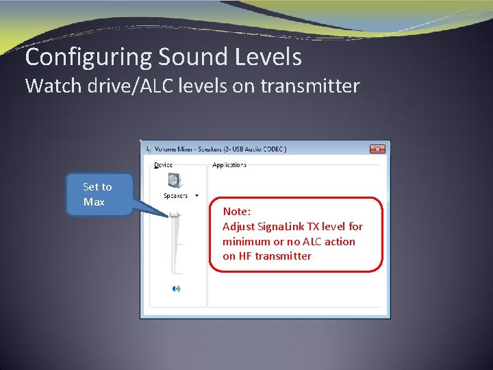 Configuring Sound Levels Watch drive/ALC levels on transmitter Set to Max Note: Adjust Signa.