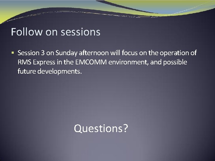 Follow on sessions § Session 3 on Sunday afternoon will focus on the operation