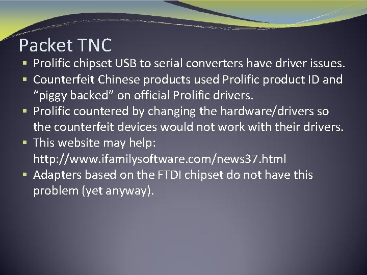 Packet TNC § Prolific chipset USB to serial converters have driver issues. § Counterfeit