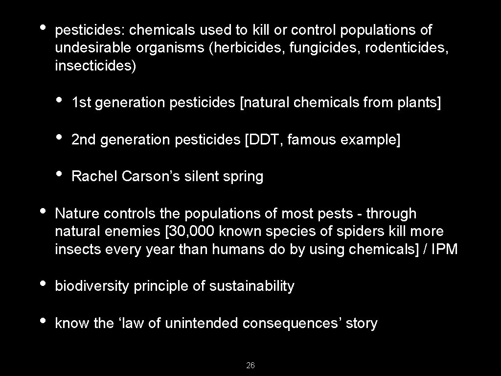  • pesticides: chemicals used to kill or control populations of undesirable organisms (herbicides,