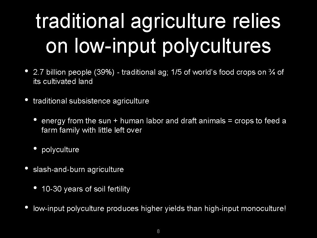 traditional agriculture relies on low-input polycultures • 2. 7 billion people (39%) - traditional