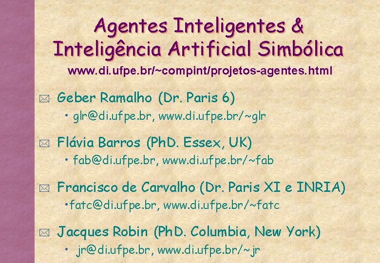 Agentes Inteligentes & Inteligência Artificial Simbólica www. di. ufpe. br/~compint/projetos-agentes. html * Geber Ramalho