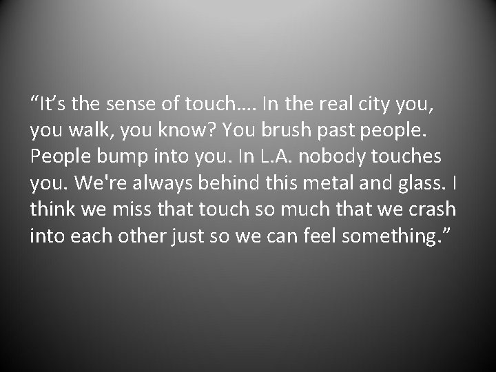 “It’s the sense of touch…. In the real city you, you walk, you know?