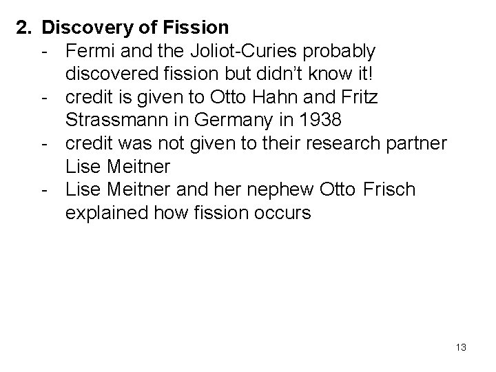 2. Discovery of Fission - Fermi and the Joliot-Curies probably discovered fission but didn’t
