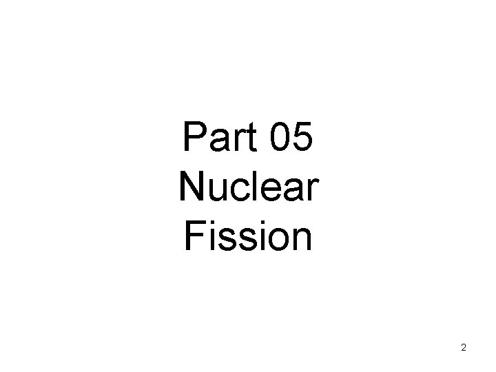 Part 05 Nuclear Fission 2 