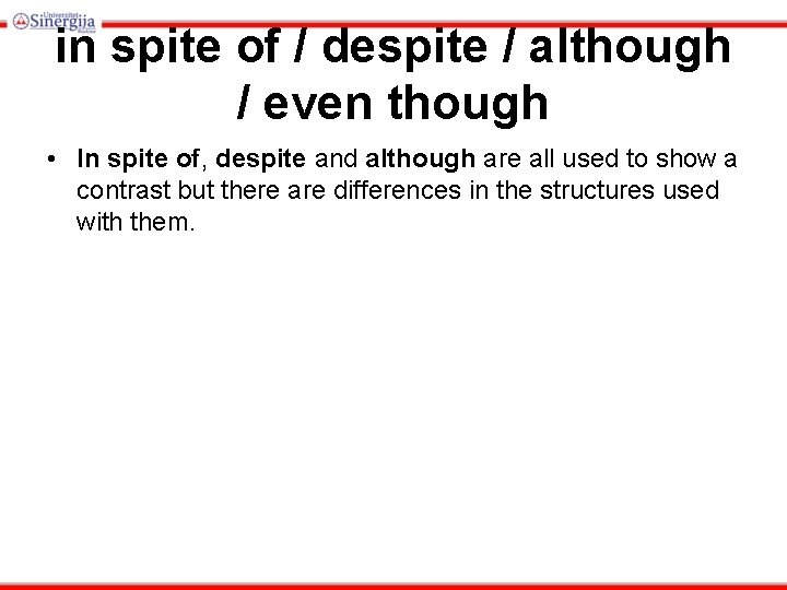in spite of / despite / although / even though • In spite of,