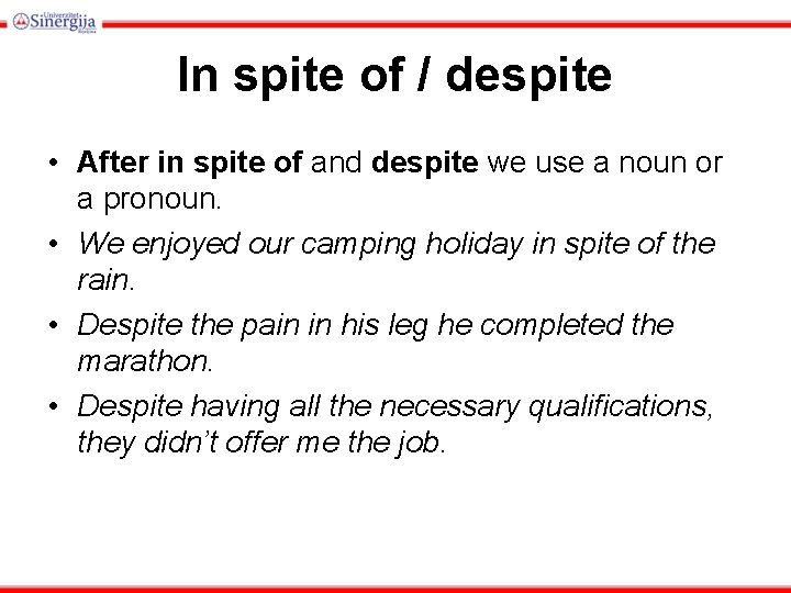 In spite of / despite • After in spite of and despite we use