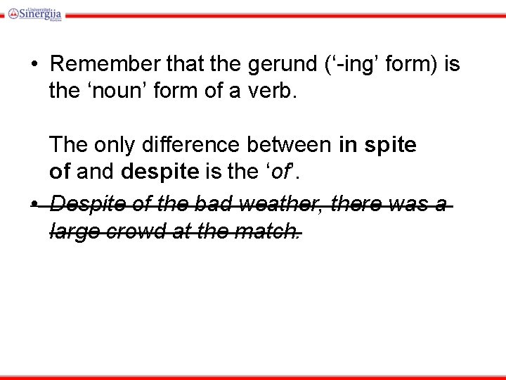  • Remember that the gerund (‘-ing’ form) is the ‘noun’ form of a