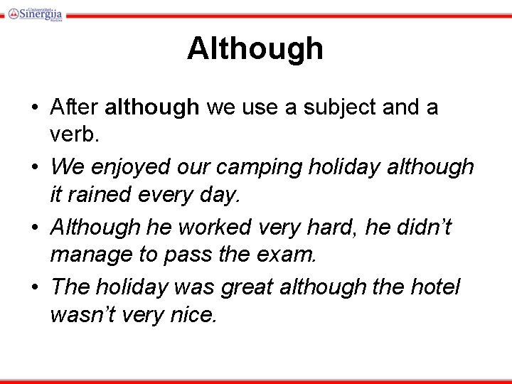 Although • After although we use a subject and a verb. • We enjoyed