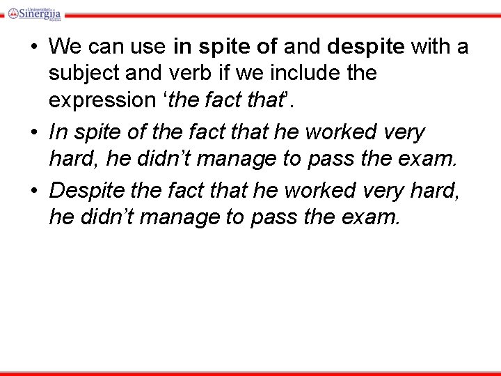  • We can use in spite of and despite with a subject and